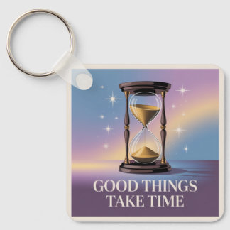 Good Things Take Time Key Ring