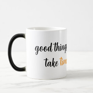 Good things take time magic mug