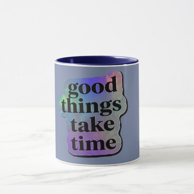 Good Things Take Time Motivational Quote  Mug (Center)