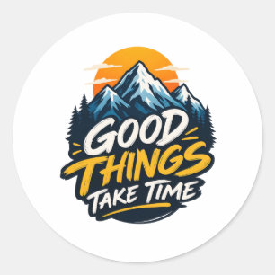 Good Things Take Time Mountain Adventure  Classic Round Sticker
