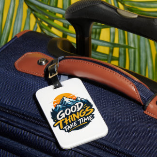 Good Things Take Time Mountain Adventure Luggage Tag