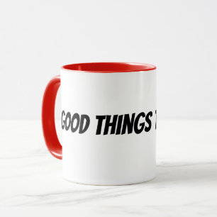 good things take time mug