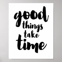 Good things take time