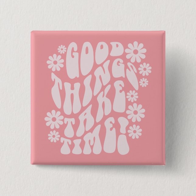 Good Things Take Time Retro Flowers 15 Cm Square Badge (Front)