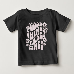 Good Things Take Time Retro Flowers Baby T-Shirt