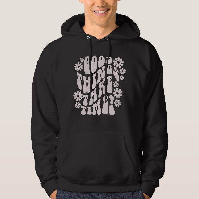 Good Things Take Time Retro Flowers Hoodie (Front)
