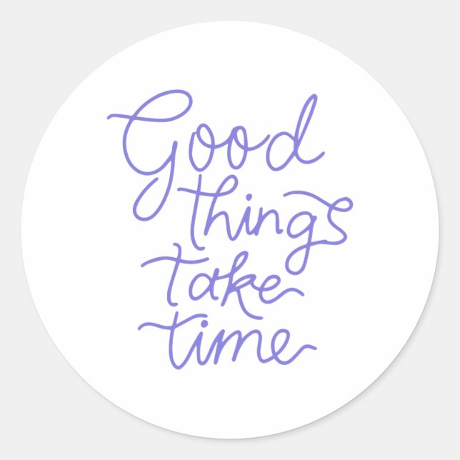 Good Things Take Time Sticker  (Front)