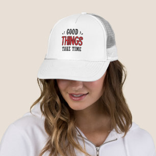 Good things take time trucker hat