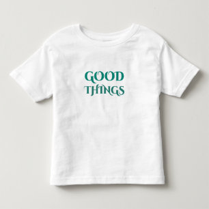 Good things toddler T-Shirt