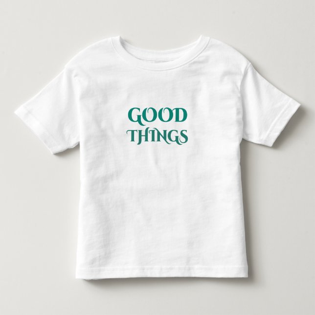 Good things  toddler T-Shirt (Front)