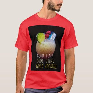good time good drink good cocktail T-Shirt