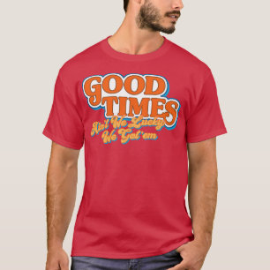 Good Times Aint We Lucky We Gotem Tapestry T-Shirt