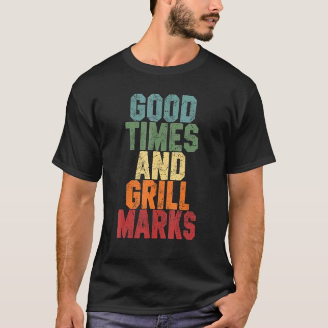 Good Times And Grill Marks  Grilling Dad Joke Barb T-Shirt (Front)