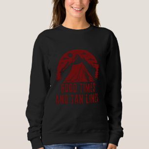 Good Times and Tan Lines,Camp,Explore Nature,Funny Sweatshirt