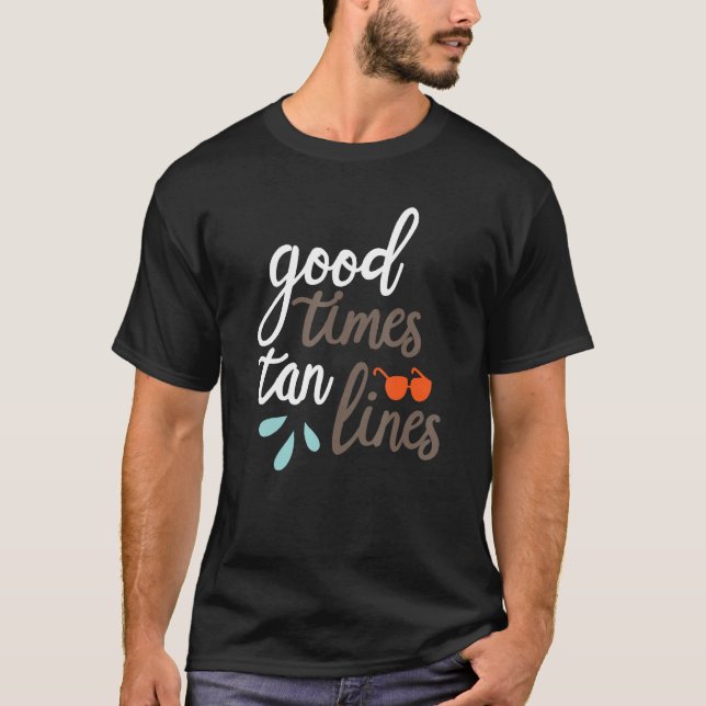 Good Times And Tan Lines Sea Summertime Beach Tann T-Shirt (Front)