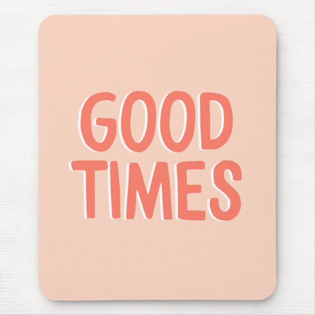 Good Times Coral Pink Inspirational Quote Mouse Mat (Front)