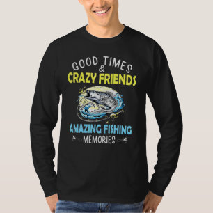 Good Times Crazy Friends Amazing Fishing Memories T-Shirt