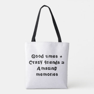 Good times + Crazy friends = Amazing memories Tote Bag