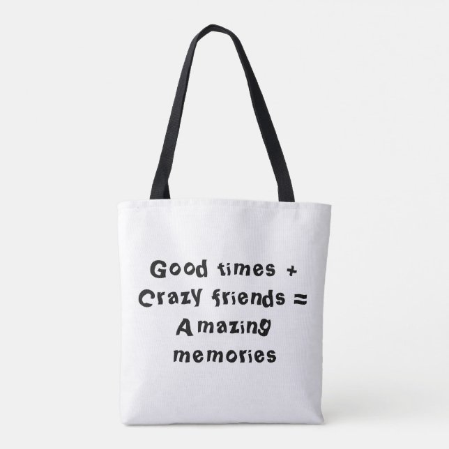 Good times + Crazy friends = Amazing memories Tote Bag (Back)