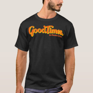 Good Times in Santa Cruz California Surf Lifestyl T-Shirt