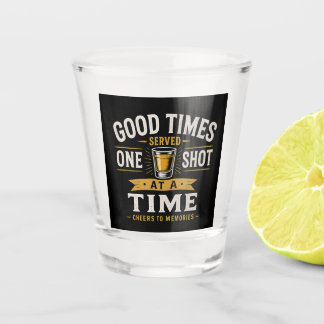 Good Times Shot Glass Design
