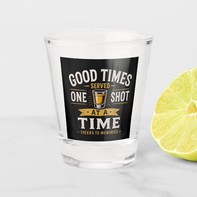 Good Times Shot Glass Design (Front)