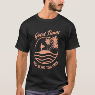 Good Times & Some Tan Lines Beach Life Surf Summer T-Shirt
