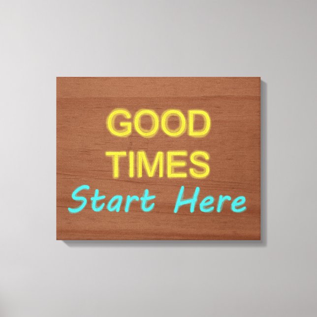 Good Times Start Here Canvas Print (Front)