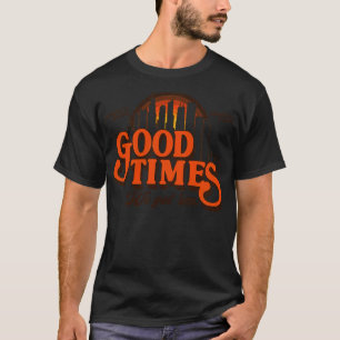 Good Times We Got Em T-Shirt