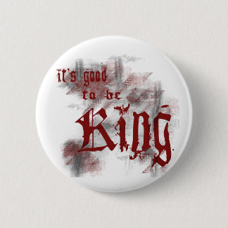 Good to be King Button