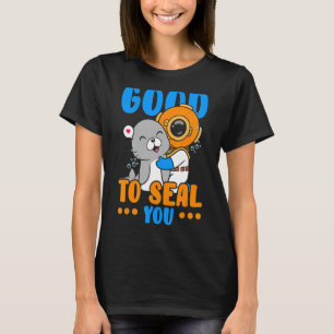 Good To Seal You Underwater Animal Marine Biology  T-Shirt