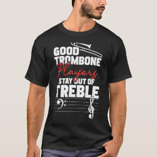 Good Trombone Players Stay Out Of Treble - Jazz Mu T-Shirt