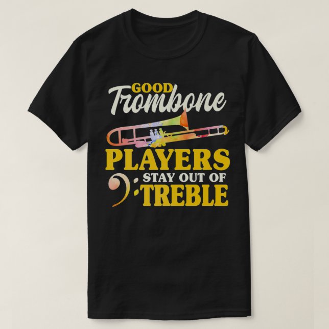 Good Trombone Players Stay Out Of Treble Musician  T-Shirt (Design Front)