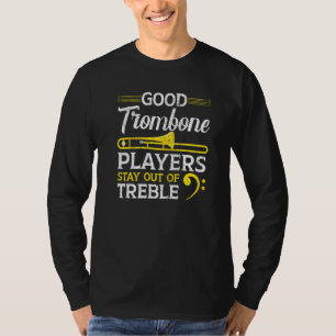 Good Trombone Players Stay Out Of Treble Musician T-Shirt