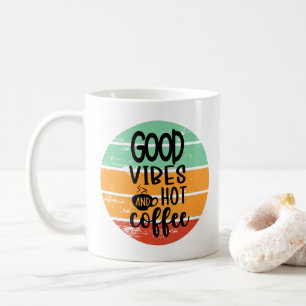 Good Vibes And Hot Coffee Coffee Mug