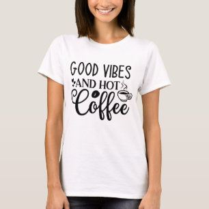 Good Vibes and Hot Coffee Tee