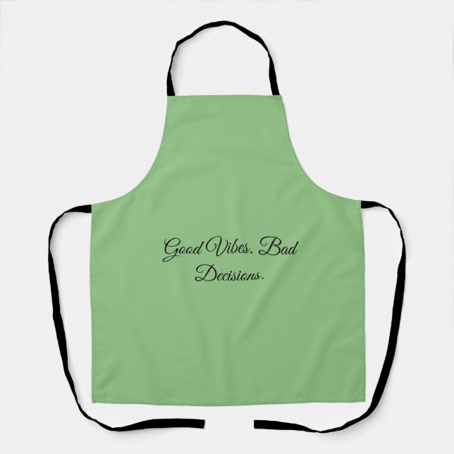 Good Vibes. Bad Decisions. Apron (Front)