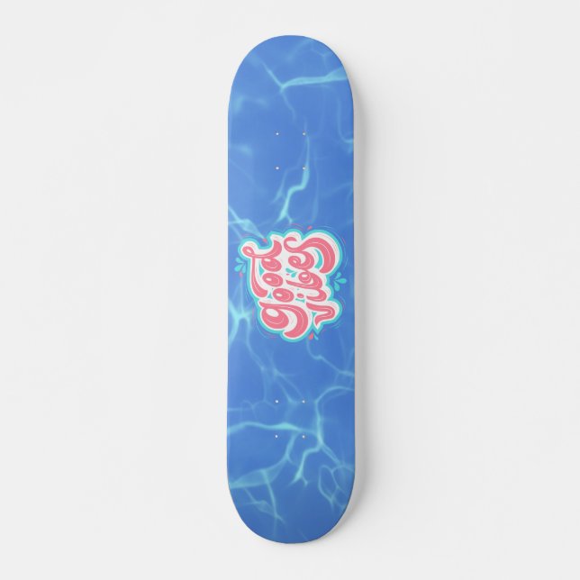 Good Vibes Beach/pool  Skateboard (Front)