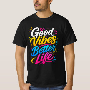 Good Vibes Better Life Colourful Typography Design T-Shirt