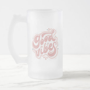 Good Vibes Frosted Glass Beer Mug