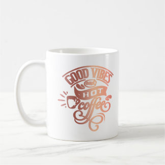 Good Vibes Hot Coffee Hand Lettered Copper Shine Coffee Mug