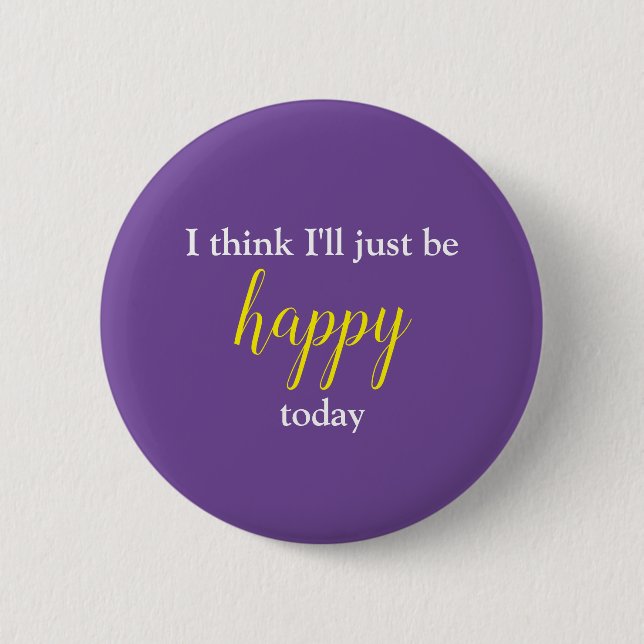 Good Vibes I Think I'll Just Be Happy Pin (Front)