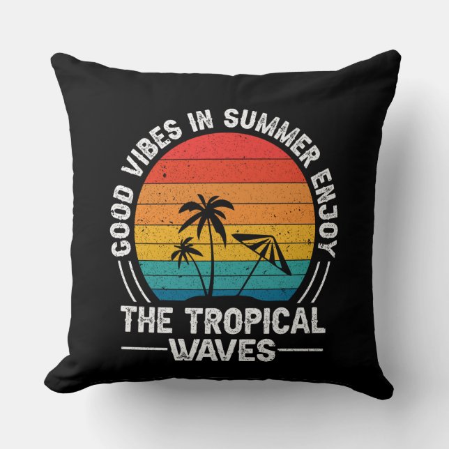Good Vibes in Summer Enjoy The Tropical Waves  Cushion (Front)