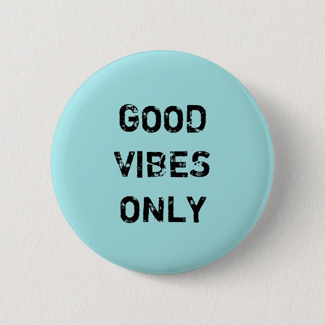GOOD VIBES ONLY 6 CM ROUND BADGE (Front)