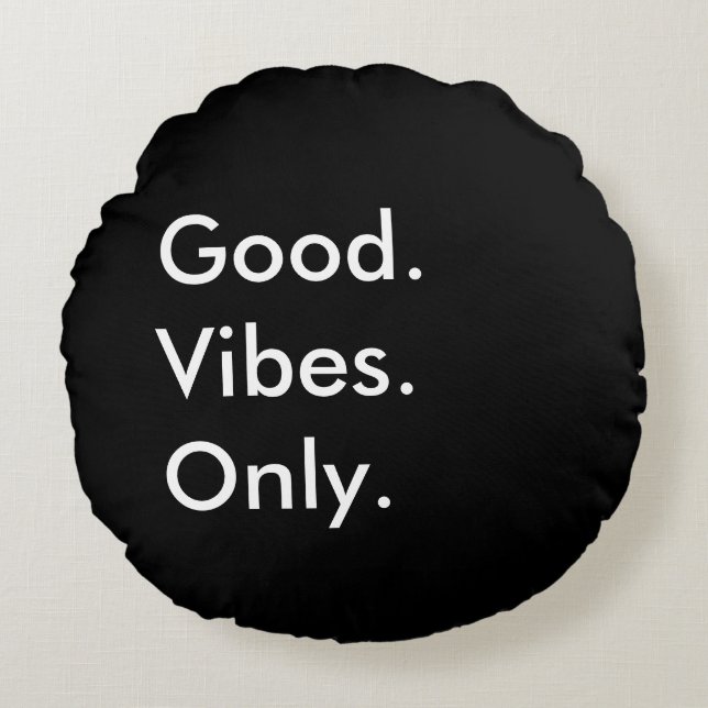 Good. Vibes. Only. Customisable Black And White Round Cushion (Front)