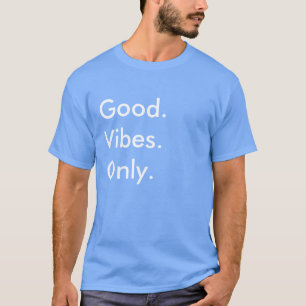 Good. Vibes. Only. (Customisable Colours and Text) T-Shirt