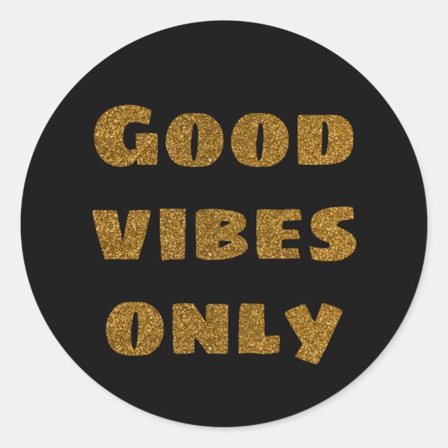 Good vibes only golden glitter text modern black  classic round sticker (Front)