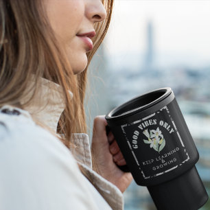 Good Vibes Only-Keep Learning & Growing Design Travel Mug