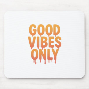 Good Vibes Only Melting Drip Text Trendy Positive Mouse Mat