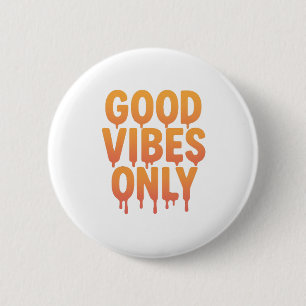 Good Vibes Only Melting Drip Text TrendyPositive 6 Cm Round Badge
